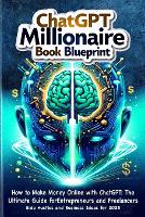  How to Make Money Online with ChatGPT: ChatGPT Millionaire book blueprint: Side Hustles and Business Ideas...