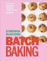 Batch Baking: Get-ahead Recipes for Cookies, Cakes, Breads and More