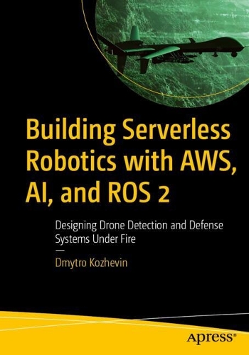  Building Serverless Robotics with AWS, AI, and ROS 2: Designing Drone Detection and Defense Systems Under...
