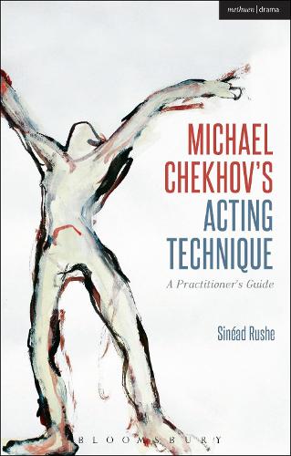 Michael Chekhov�s Acting Technique: A Practitioner�s Guide