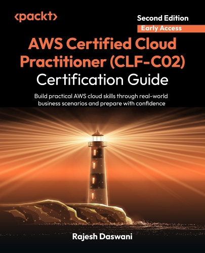  AWS Certified Cloud Practitioner (CLF-C02) Certification Guide: Build practical AWS cloud skills through real-world business scenarios...
